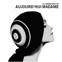 El Americano EP by Aujourd'Hui Madame