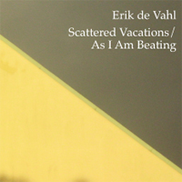 Scattered Vacations/As I Am Beating by Erik de Vahl
