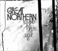 Remind Me Where The Light Is by Great Northern