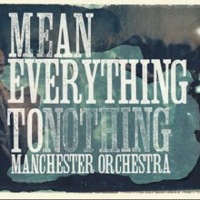 Mean Everything To Nothing by Manchester Orchestra