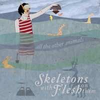 All The Other Animals by Skeletons With Flesh On Them