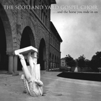 ...And The Horse you Rode In On by Scotland Yard Gospel Choir