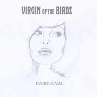 Every Rival by Virgin Of The Birds