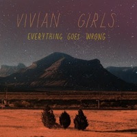 Everything Goes Wrong by Vivian Girls