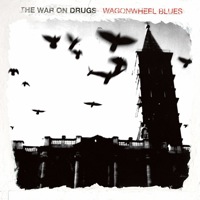 Wagonwheel Blues by The War On Drugs