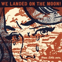 These Little Wars by We Landed On The Moon